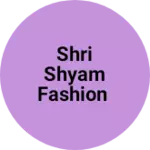 Business logo of Shri shyam fashion