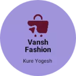 Business logo of Vansh fashion hub