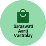 Business logo of Saraswati Aarti vastralay