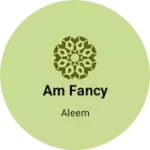 Business logo of Am fancy