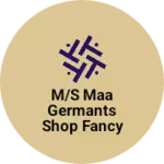 Business logo of M/S MAA GERMANTS SHOP ALL TYPES OF FANCY