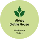 Business logo of Abhay clothe house