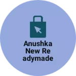 Business logo of Anushka new readymade sele