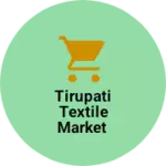Business logo of Tirupati textile market