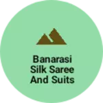 Business logo of Banarasi silk saree and suits