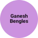 Business logo of Ganesh bengles