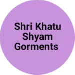 Business logo of Shri khatu Shyam Gorments