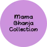 Business logo of Mama BHANJA collection