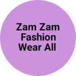 Business logo of Zam zam fashion wear all
