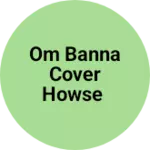 Business logo of Om banna cover howse
