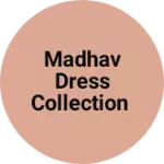 Business logo of Madhav dress collection