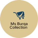 Business logo of Ms burqa collection