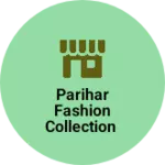 Business logo of Parihar fashion collection