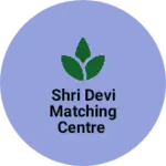 Business logo of Shri Devi matching centre