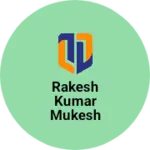 Business logo of Rakesh Kumar Mukesh Kumar