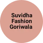 Business logo of Suvidha Fashion Goriwala