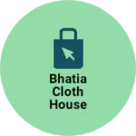 Business logo of Bhatia cloth house