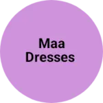 Business logo of Maa dresses