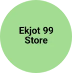 Business logo of Ekjot 99 Store