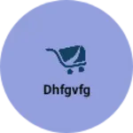 Business logo of Dhfgvfg