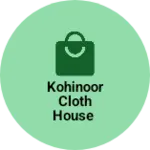Business logo of Kohinoor Cloth house