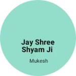 Business logo of Jay shree shyam ji
