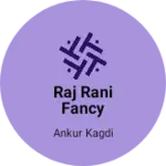 Business logo of Raj Rani fancy house