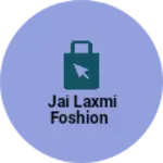 Business logo of Jai Laxmi foshion