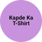 Business logo of kapde ka T-Shirt