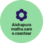 Business logo of Aishapuramatha.saree.ceantear