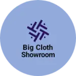 Business logo of Big cloth showroom