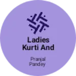 Business logo of Ladies kurti and top