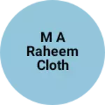 Business logo of M A Raheem cloth Store