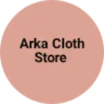 Business logo of Arka cloth store