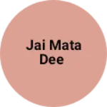 Business logo of Jai Mata Dee