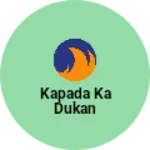 Business logo of Kapada ka dukan