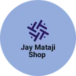 Business logo of Jay mataji shop