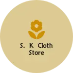 Business logo of S. K cloth store