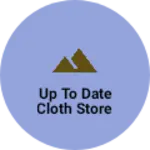 Business logo of Up to date cloth store