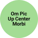 Business logo of Om pic up center morbi