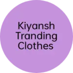 Business logo of Kiyansh tranding clothes