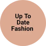Business logo of Up to date fashion