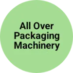 Business logo of All over packaging machinery manufacturing and