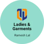Business logo of Ladies & Garments