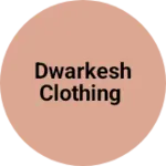 Business logo of Dwarkesh clothing