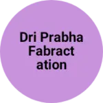 Business logo of Dri prabha fabractation &welding works