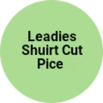 Business logo of Leadies shuirt cut pice