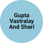 Business logo of GUPTA VASTRALAY AND SHARI GHAR