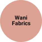 Business logo of Wani fabrics