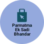 Business logo of Parmatma Ek Sadi Bhandar